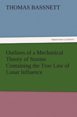 Outlines of a Mechanical Theory of Storms Containing the True Law of Lunar Influence (TREDITION CLASSICS)