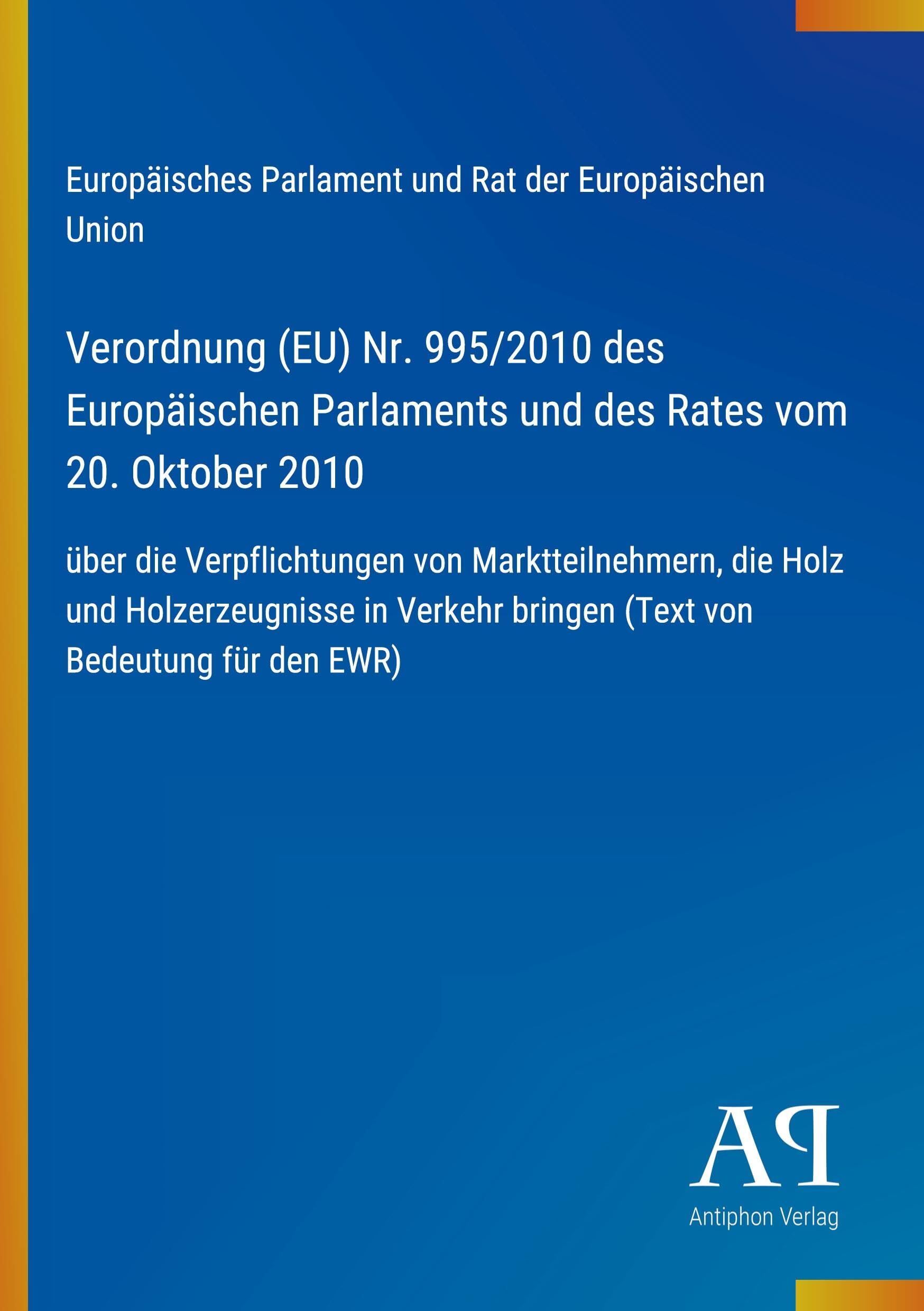 Verordnung (EU) Nr. 995/2010 des Europäischen Parlaments und des Rates vom 20. Oktober 2010