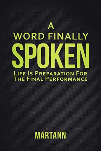 A Word Finally Spoken: Life Is Preparation For The Final Performance