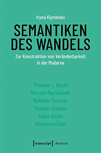 Semantiken des Wandels: Zur Konstruktion von Veränderbarkeit in der Moderne (Histoire, Bd. 160)