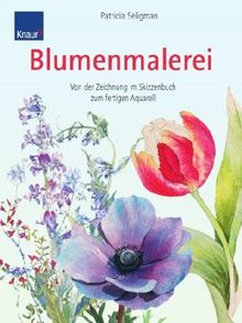 Blumenmalerei: Von der Zeichnung im Skizzenbuch zum fertigen Aquarell Mit über 400 Schritt- und Detailbildern von 13 Künstlern