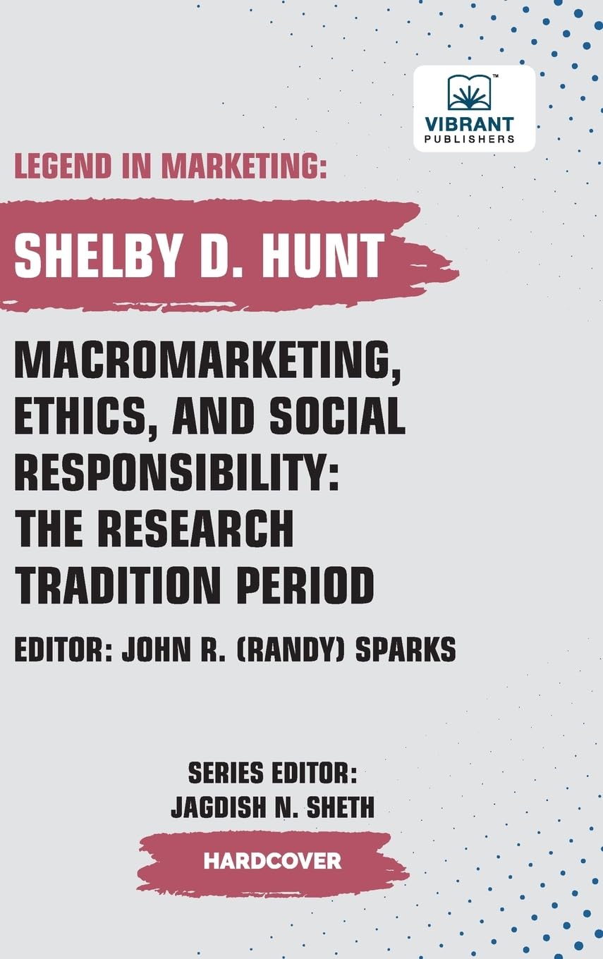 Macromarketing, Ethics, and Social Responsibility: The Research Tradition Period (Legend in Marketing, Band 32)