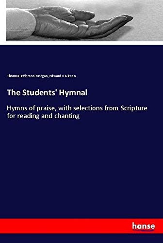 The Students' Hymnal: Hymns of praise, with selections from Scripture for reading and chanting
