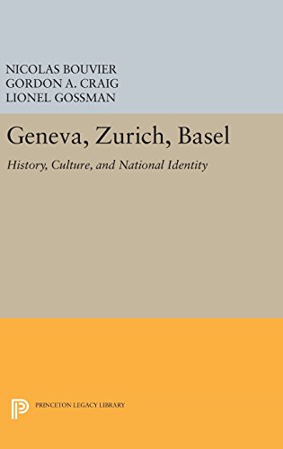 Geneva, Zurich, Basel: History, Culture, and National Identity (Princeton Legacy Library)
