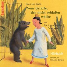 Vom Grizzly, der nicht schlafen wollte und Die Augen meiner Prinzessin: Gelesen von Hubertus Gertzen. Ungekürzte Lesung