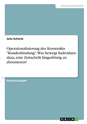 Operationalisierung des Konstrukts Kundenbindung. Was bewegt Individuen dazu, eine Zeitschrift längerfristig zu abonnieren?