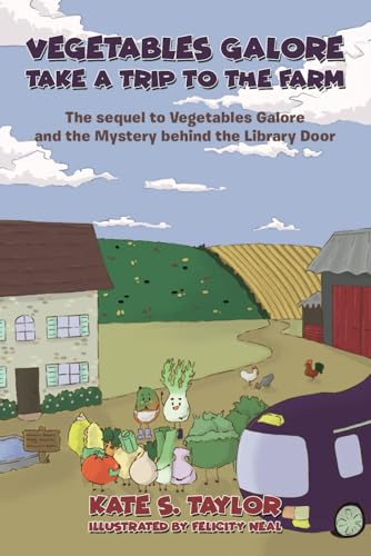 Vegetables Galore Take a Trip to the Farm: The sequel to Vegetables Galore and the Mystery Behind the Library Door
