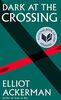 Dark at the Crossing: A novel (Ackerman, Elliot)