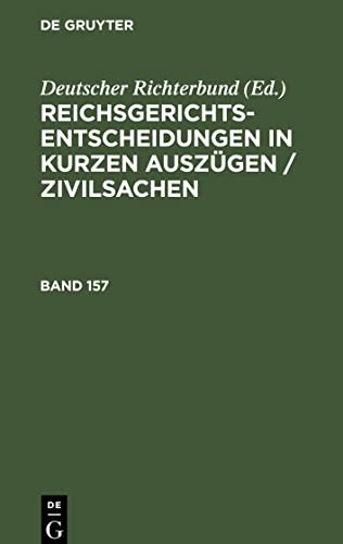 Reichsgerichts-Entscheidungen in kurzen Auszügen / Zivilsachen, Band 157, Reichsgerichts-Entscheidungen in kurzen Auszügen / Zivilsachen Band 157