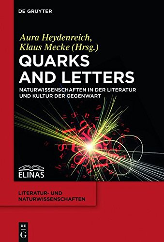 Quarks and Letters: Naturwissenschaften in der Literatur und Kultur der Gegenwart (Literatur- und Naturwissenschaften, Band 2)