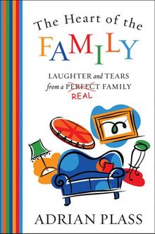 The Heart of the Family: Laughter and Tears from a Real Family