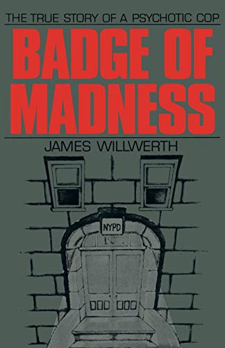 Badge of Madness: The True Story of a Psychotic Cop
