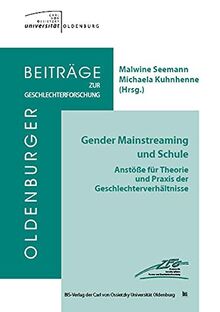 Gender Mainstreaming und Schule: Anstöße für Theorie und Praxis der Geschlechterverhältnisse (Oldenburger Beiträge zur Geschlechterforschung)