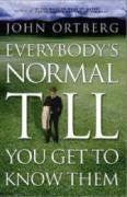 Everybody's Normal Till You Get to Know Them