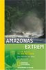 Amazonas extrem. Drei Männer, ein Boot, ein Abenteuer