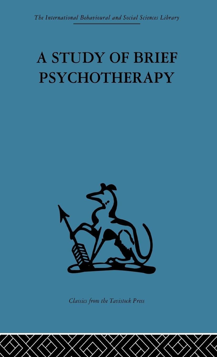 A Study of Brief Psychotherapy (International Behavioural and Social Sciences Classics from the Tavistock Press, 93)
