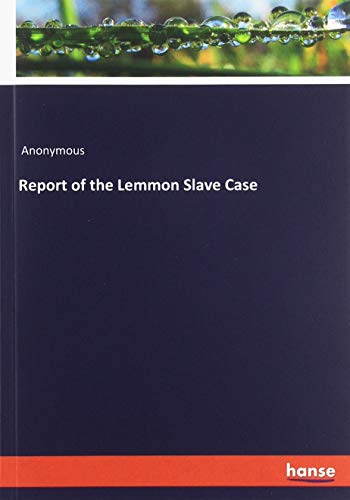 Report of the Lemmon Slave Case