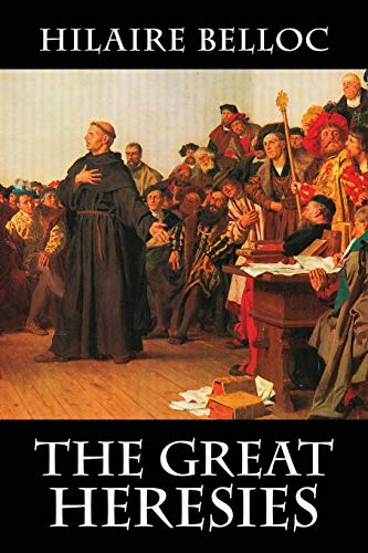Hilaire Belloc The Great Heresies