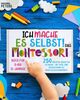 ICH MACHE ES SELBST!: Das Montessori Buch für 0- bis 12-Jährige. 250 kreative Ideen für zu Hause – mit Spiel und Begeisterung zu mehr Selbstständigkeit.