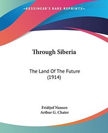 Through Siberia: The Land Of The Future (1914)