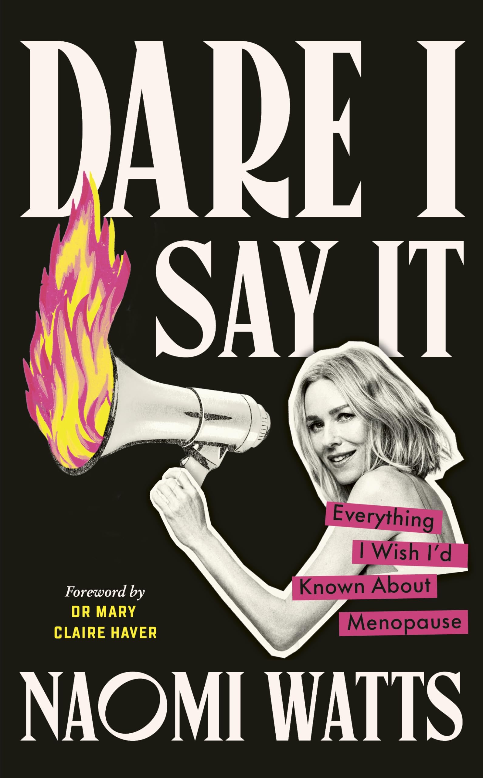 Dare I Say It: Everything I Wish I’d Known about Menopause