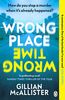 Wrong Place Wrong Time: Can you stop a murder after it's already happened? THE SUNDAY TIMES THRILLER OF THE YEAR AND REESE’S BOOK CLUB PICK 2022