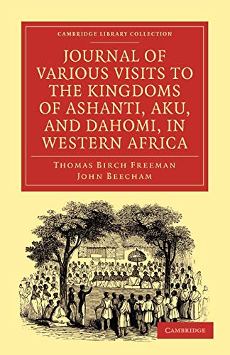 Journal of Various Visits to the Kingdoms of Ashanti, Aku, and Dahomi, in Western Africa (Cambridge Library Collection - Religion)