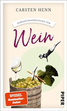 Gebrauchsanweisung für Wein: Weinkunde für Einsteiger, Profis und Genießer von einem der renommiertesten Weinexperten und Bestsellerautor