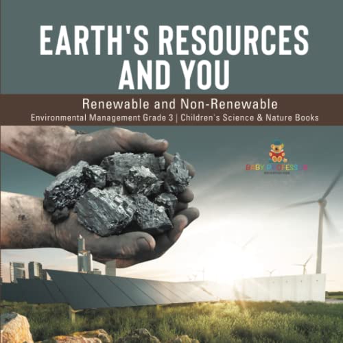 Earth's Resources and You: Renewable and Non-Renewable Environmental Management Grade 3 Children's Science & Nature Books
