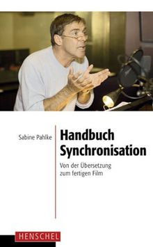 Handbuch Synchronisation: Von der Übersetzung zum fertigen Film