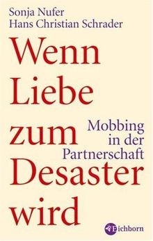 Wenn Liebe zum Desaster wird: Mobbing in der Partnerschaft von Sonja Nufer, Hans Christian Schrader | Buch | Zustand sehr gut