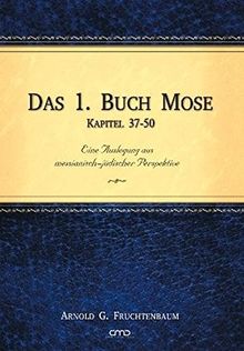 Das 1. Buch Mose, Kap. 37-50: Eine Auslegung aus messianisch-jüdischer Perspektive