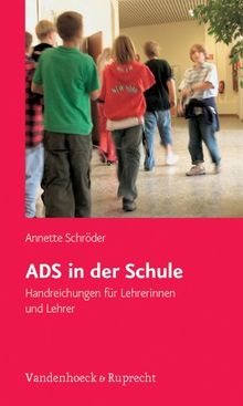 ADS in der Schule: ADS in der Schule. Handreichungen für Lehrerinnen und Lehrer