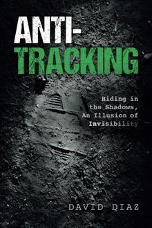 Anti-Tracking: Hiding in the Shadows, An Illusion of Invisibility