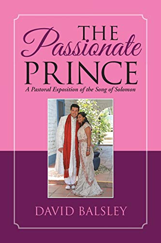 The Passionate Prince: A Pastoral Exposition of the Song of Solomon