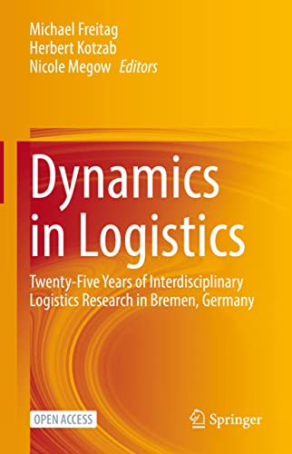 Dynamics in Logistics: Twenty-Five Years of Interdisciplinary Logistics Research in Bremen, Germany