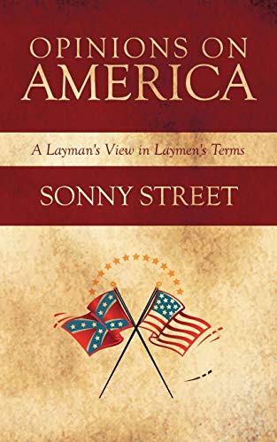 Opinions on America: A Layman's View in Laymen's Terms