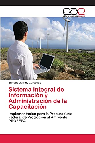 Sistema Integral de Información y Administración de la Capacitación: Implementación para la Procuraduría Federal de Protección al Ambiente PROFEPA