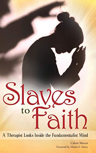 Slaves to Faith: A Therapist Looks Inside the Fundamentalist Mind