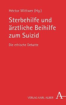 Sterbehilfe und ärztliche Beihilfe zum Suizid: Grundlagentexte zur ethischen Debatte