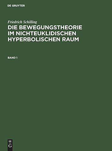 Die Bewegungstheorie im nichteuklidischen hyperbolischen Raum (Friedrich Schilling: Die Bewegungstheorie im nichteuklidischen hyperbolischen Raum)