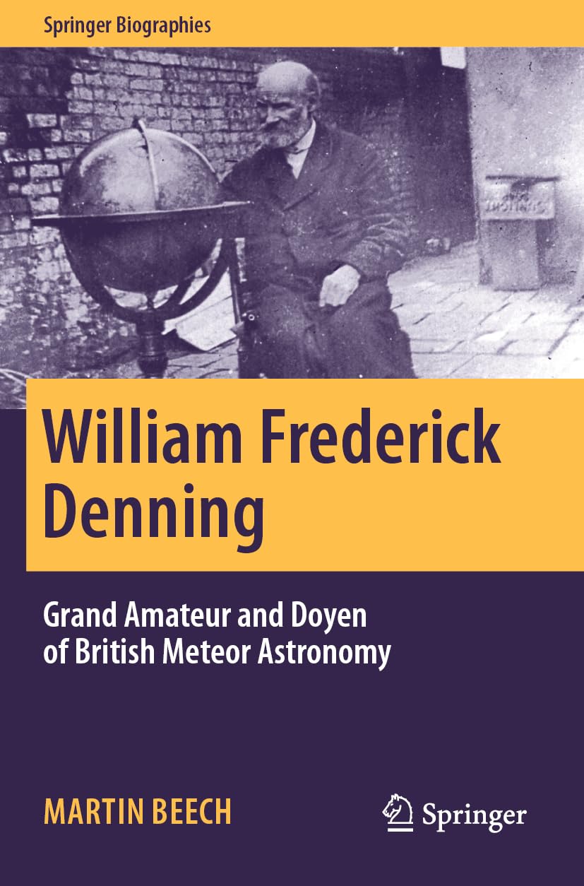 William Frederick Denning: Grand Amateur and Doyen of British Meteor Astronomy (Springer Biographies)