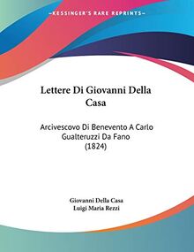 Lettere Di Giovanni Della Casa: Arcivescovo Di Benevento A Carlo Gualteruzzi Da Fano (1824)