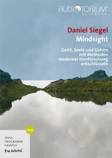 Mindsight: Geist, Seele und Gehirn mit Methoden moderner Hirnforschung entschlüsseln