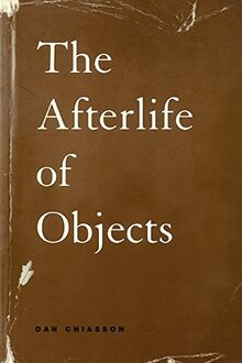 The Afterlife of Objects (Phoenix Poets)