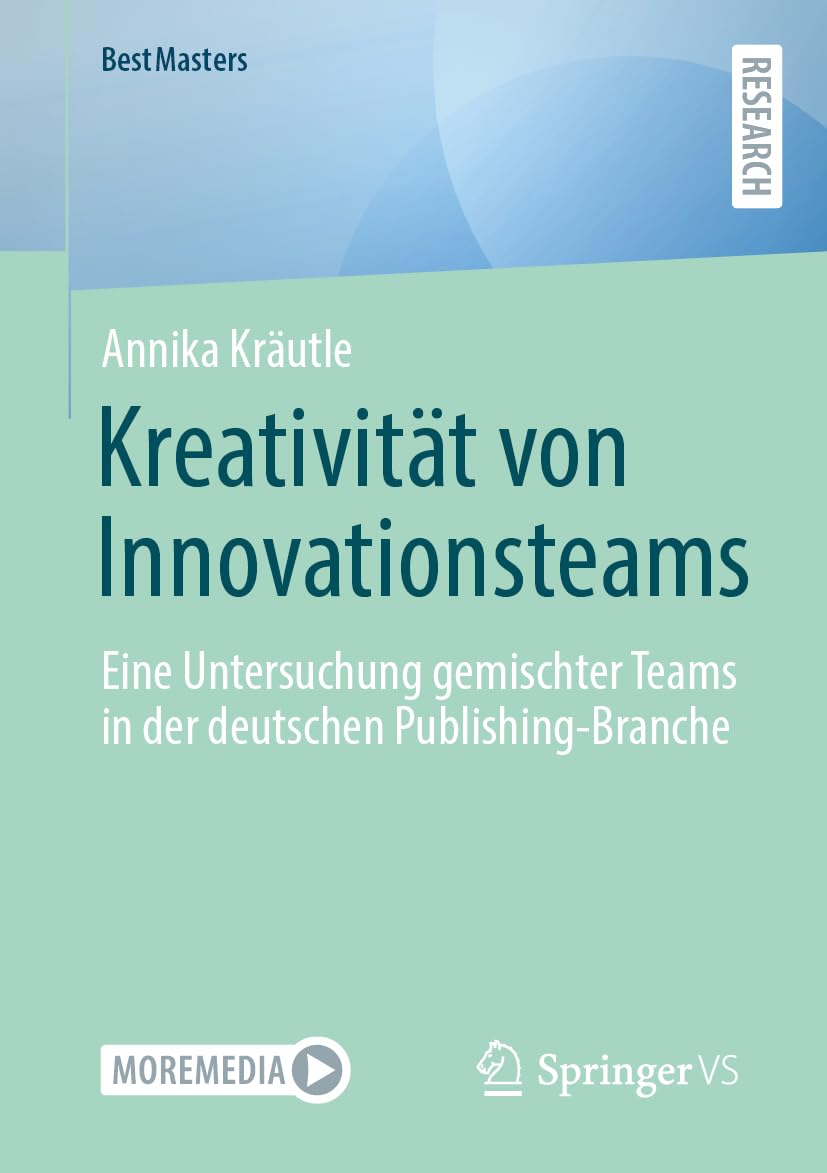 Kreativität von Innovationsteams: Eine Untersuchung gemischter Teams in der deutschen Publishing-Branche (BestMasters)