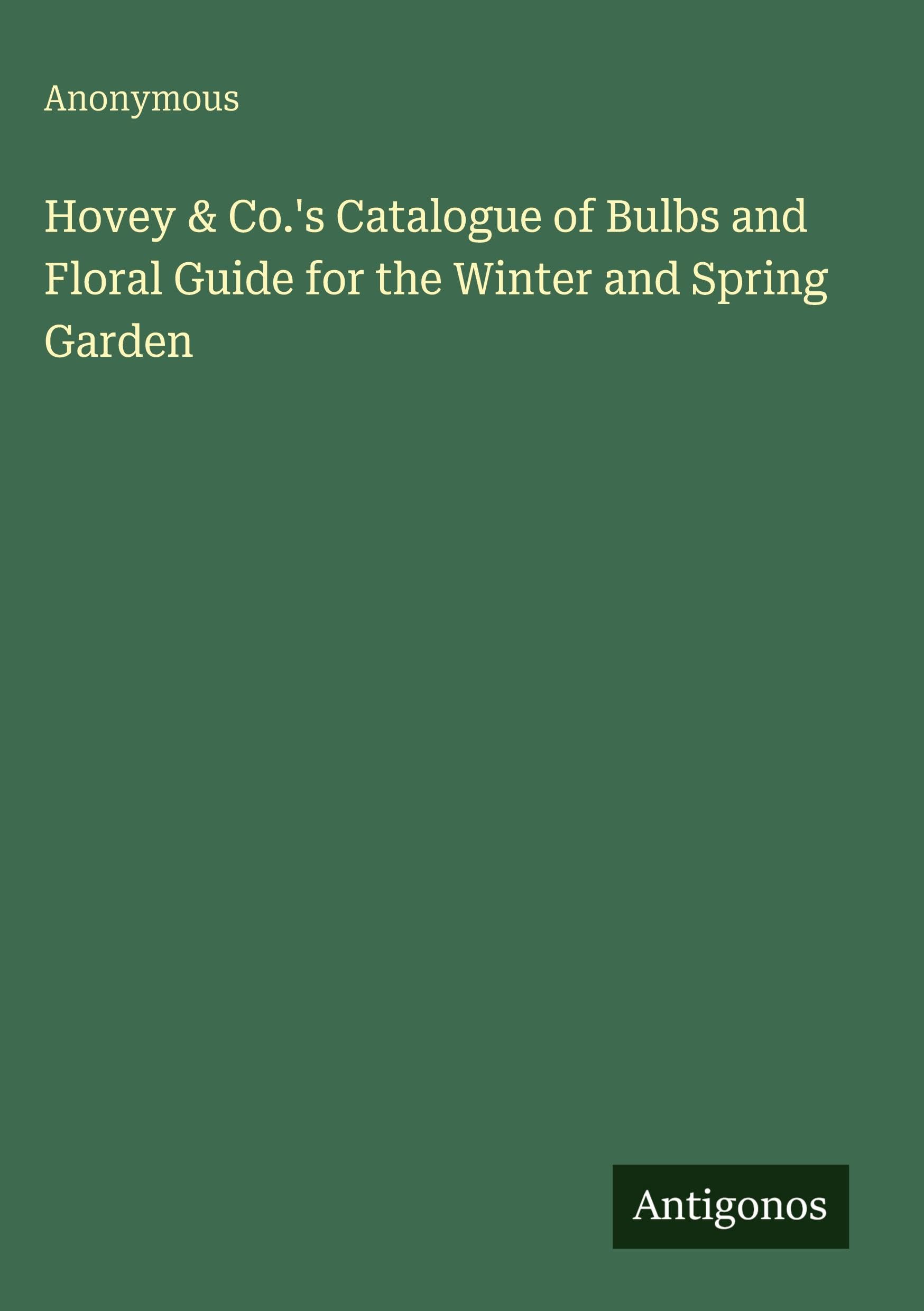 Hovey & Co.'s Catalogue of Bulbs and Floral Guide for the Winter and Spring Garden