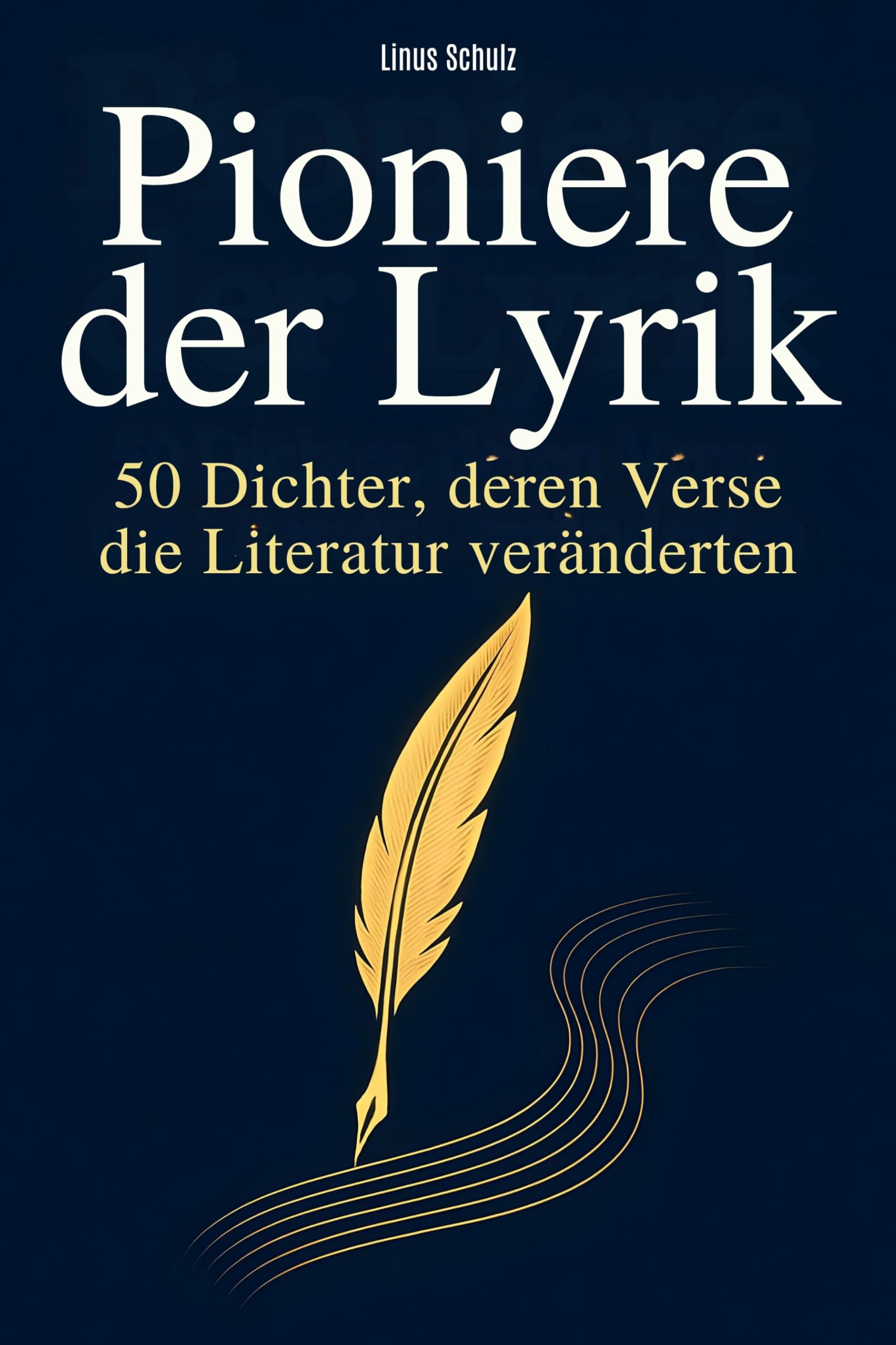 Pioniere der Lyrik: 50 Dichter, deren Verse die Literatur veränderten