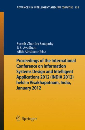 Proceedings of the International Conference on Information Systems Design and Intelligent Applications 2012 (India 2012) held in Visakhapatnam, India, ... (Advances in Intelligent and Soft Computing)