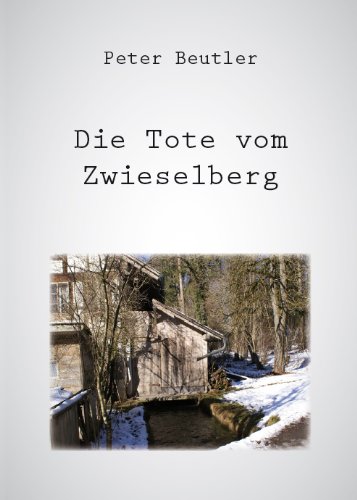 Die Tote vom Zwieselberg - Eine schaurige Geschichte aus dem Hügelland zwischen dem Thunersee und den Bergen der Stockhornkette